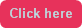 Click here