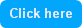 Click here